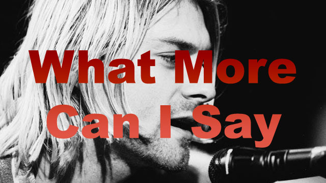 Kurt Cobain &#8211; What More Can I Say