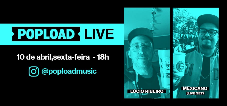 Popload Live (set): hoje, 18h, no Stories da @poploadmusic, conversa e música com o DJ Mexicano