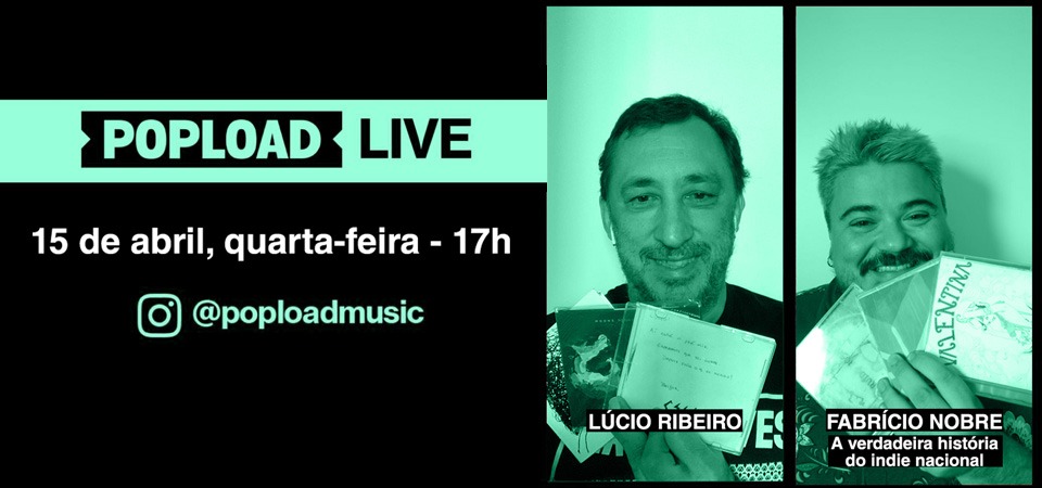Popload Live Especial: A verdadeira história do indie nacional. Convidado: Fabrício Nobre. Onde: @poploadmusic, 17h