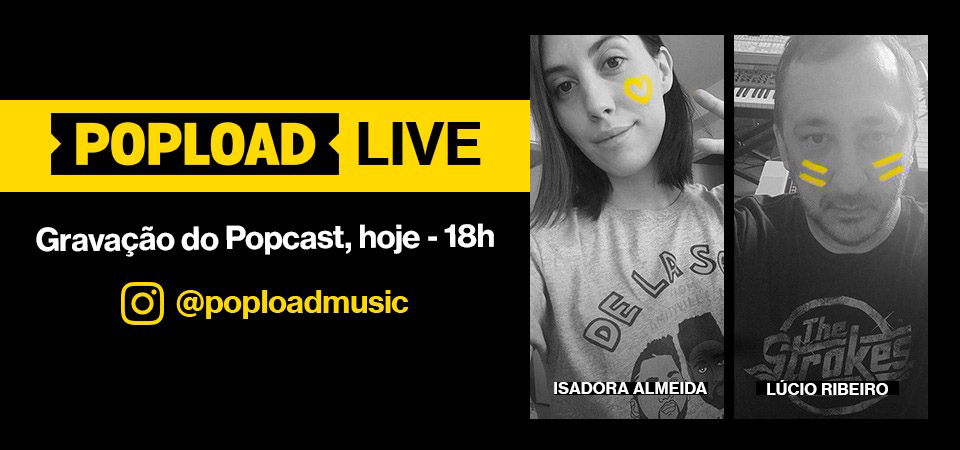 Clash de mídias. Popload Live mostra hoje no Stories, às 18h, a gravação do Popcast, o podcast da Popload