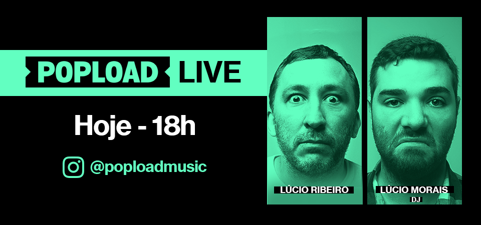 Popload Live: hoje, 18h, no Stories da @poploadmusic, conversa e DJ set com o produtor Lúcio Morais