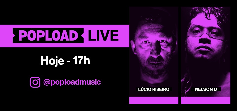 Popload Live: hoje, 17h, no Stories da @poploadmusic, papo e música com Nelson D