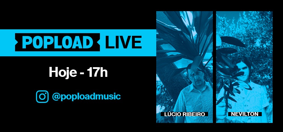 Popload Live: hoje, 17h, no Stories da @poploadmusic, papo e música com Nevilton
