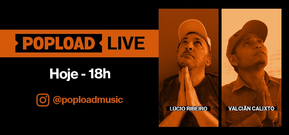 Popload Live: hoje, 18h, no Stories da @poploadmusic, conversa e música com Valciãn Calixto