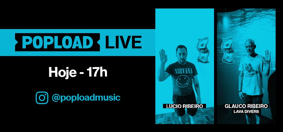 Popload Live: hoje, 17h, no Stories da @poploadmusic, conversa e música com Glauco Ribeiro, do Lava Divers