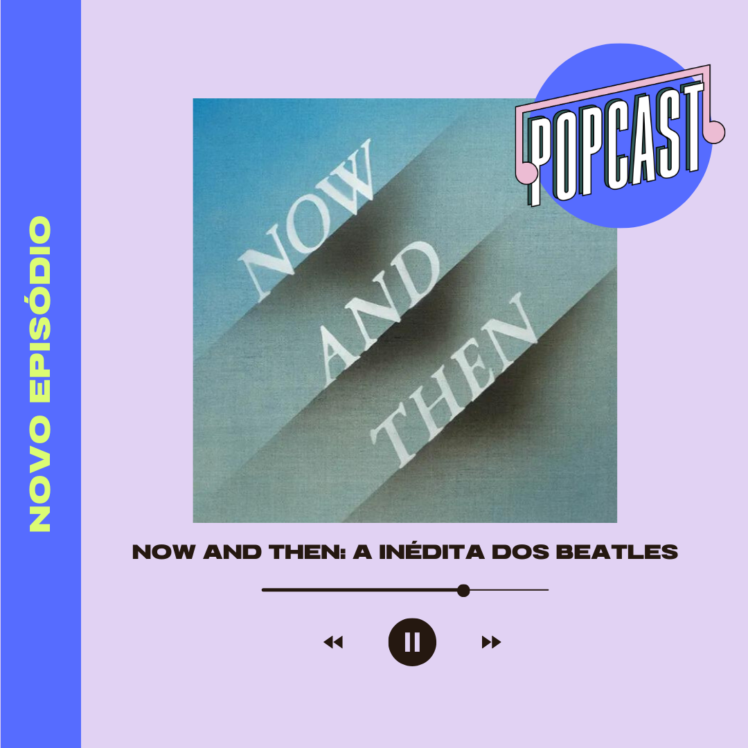 Now and Then: a inédita dos Beatles