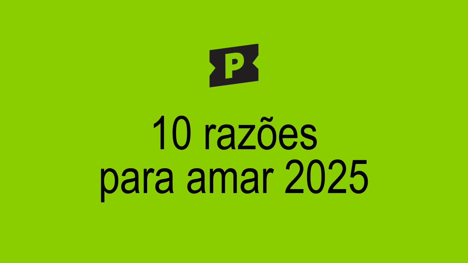 10 razões para amar 2025