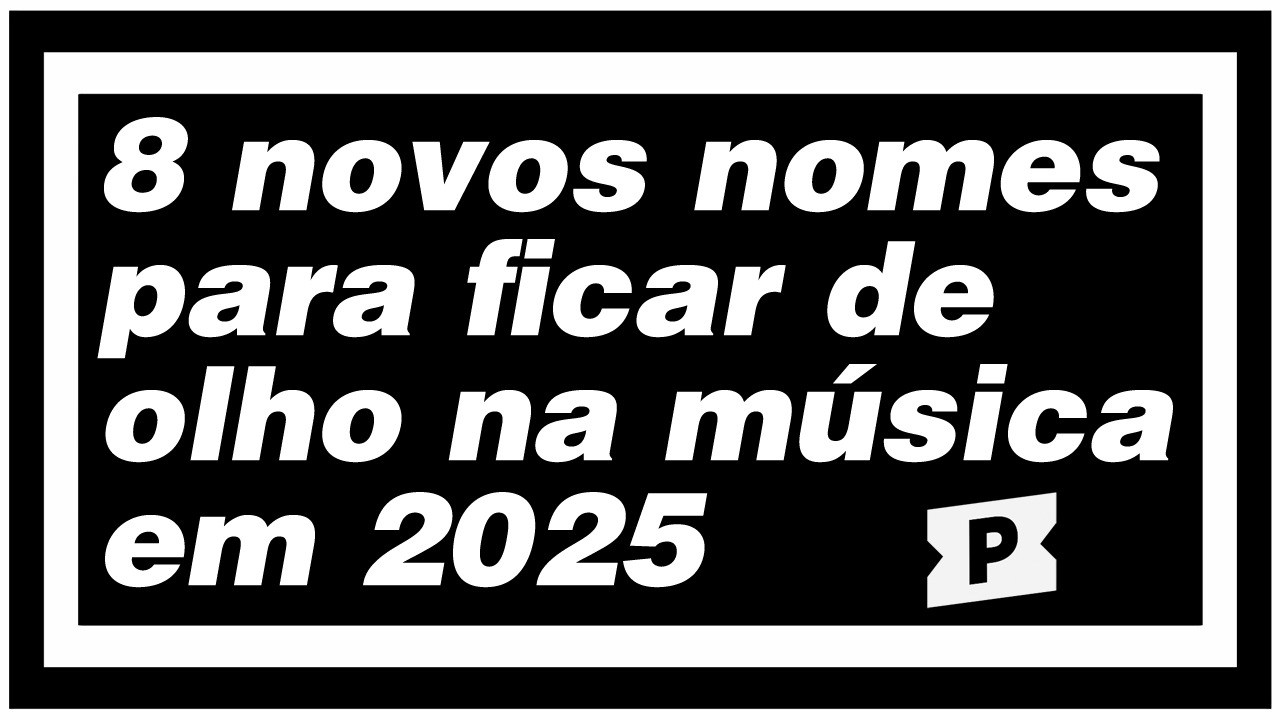 8 novos nomes para ficar de olho na música em 2025